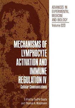 Mechanisms of Lymphocyte Activation and Immune Regulation Iv: Cellular Communications (Advances in Experimental Medicine and Biology, 323, Band 323)