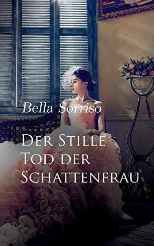 Der Stille Tod der Schattenfrau: Eine kleine Novelle über das Leben und Sterben von Liebe und Träumen