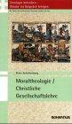 Theologie betreiben - Glaube ins Gespräch bringen. Die Fächer der katholischen Theologie stellen sich vor/Moraltheologie/Christliche Gesellschaftslehre