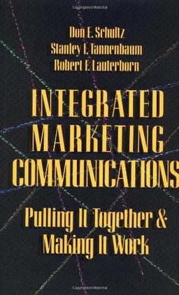 Integrated Marketing Communications: Putting It Together & Making It Work: Putting It All Together and Making It Work