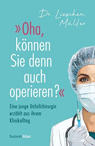 »Oha, können Sie denn auch operieren?«: Eine junge Unfallchirurgin erzählt aus ihrem Klinikalltag