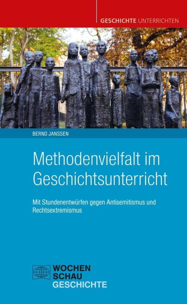 Methodenvielfalt im Geschichtsunterricht: Mit Stundenentwürfen gegen Antisemitismus und Rechtsextremismus (Geschichte unterrichten)