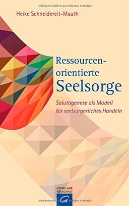 Ressourcenorientierte Seelsorge: Salutogenese als Modell für seelsorgerliches Handeln