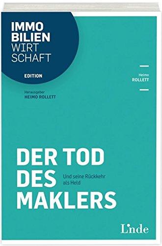 Der Tod des Maklers: Und seine Rückkehr als Held (Edition Immobilienwirtschaft)