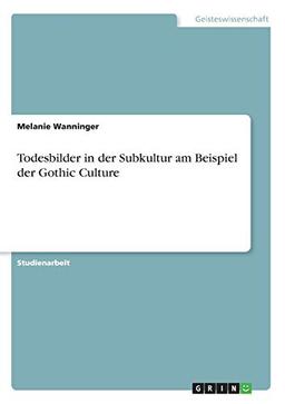 Todesbilder in der Subkultur am Beispiel der Gothic Culture