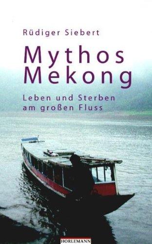 Mythos Mekong: Leben und Sterben am großen Fluss