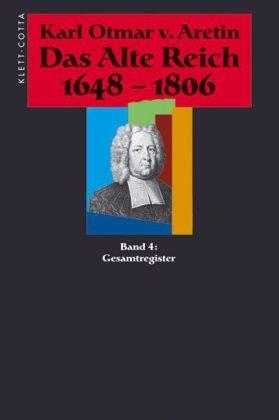 Das Alte Reich 1648-1806. In vier Bänden. Bd.4: Gesamtregister