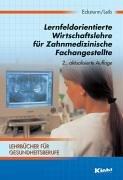 Lernfeldorientierte Wirtschaftslehre für Zahnmedizinische Fachangestellte: Lehrbücher für Gesundheitsberufe