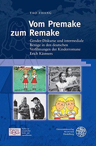 Vom Premake zum Remake: Gender-Diskurse und intermediale Bezüge in den deutschen Verfilmungen der Kinderromane Erich Kästners (Studien zur ... and Young Adult Literature, Band 3)