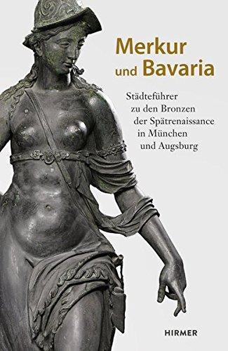 Merkur und Bavaria: Städteführer zu den Bronzen der Spätrenaissance in München und Augsburg