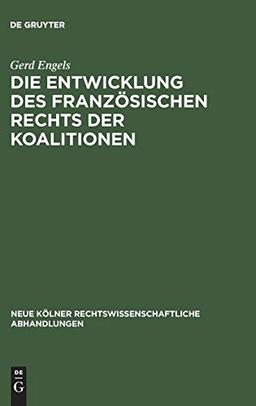 Die Entwicklung des französischen Rechts der Koalitionen (Neue Kölner rechtswissenschaftliche Abhandlungen, 71, Band 71)