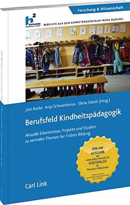 Berufsfeld Kindheitspädagogik: Aktuelle Erkenntnisse, Projekte und Studien zu zentralen Themen der Frühen Bildung