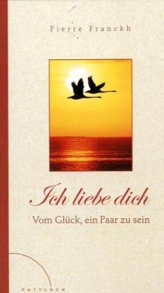 Ich liebe dich: Vom Glück ein Paar zu sein