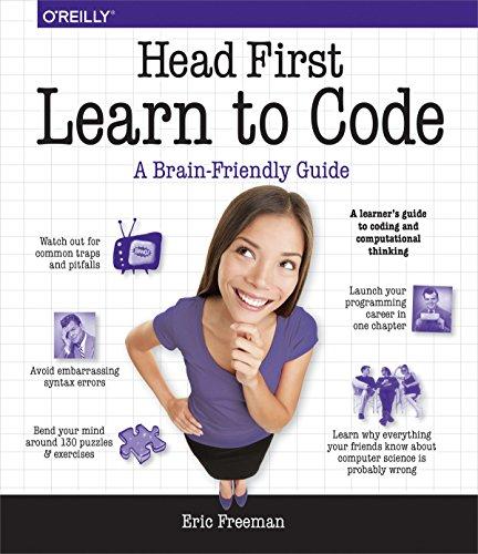 Head First Learn to Code: A Brain-Friendly Guide - A Learner's Guide to Coding and Computational Thinking