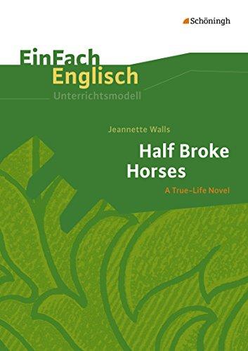 EinFach Englisch Unterrichtsmodelle. Unterrichtsmodelle für die Schulpraxis: EinFach Englisch Unterrichtsmodelle: Jeannette Walls: Half Broke Horses: Unterrichtsmodell