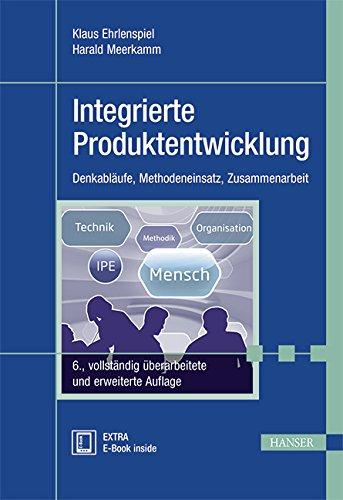 Integrierte Produktentwicklung: Denkabläufe, Methodeneinsatz, Zusammenarbeit