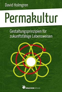 Permakultur. Gestaltungsprinzipien für zukunftsfähige Lebensweisen