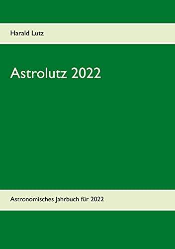 Astrolutz 2022: Astronomisches Jahrbuch für 2022