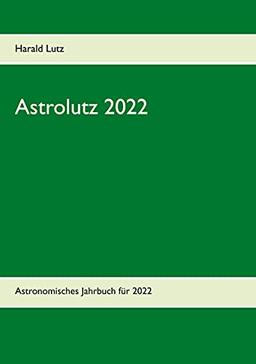 Astrolutz 2022: Astronomisches Jahrbuch für 2022