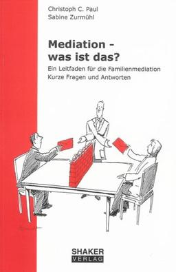 Mediation - was ist das?: Ein Leitfaden für die Familienmediation. Kurze Fragen und Antworten