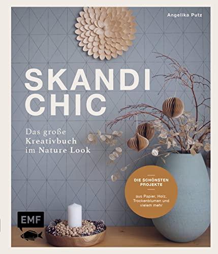 Skandi-Chic – Das große Kreativbuch im Nature Look: Die schönsten Projekte aus Papier, Holz, Trockenblumen und vielem mehr