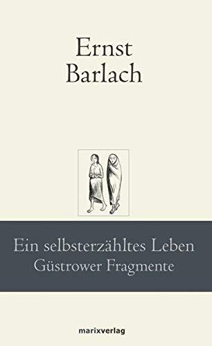 Ein selbsterzähltes Leben: Güstrower Fragmente (marixklassiker)