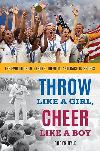 Throw Like a Girl, Cheer Like a Boy: The Evolution of Gender, Identity, and Race in Sports