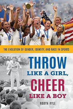 Throw Like a Girl, Cheer Like a Boy: The Evolution of Gender, Identity, and Race in Sports