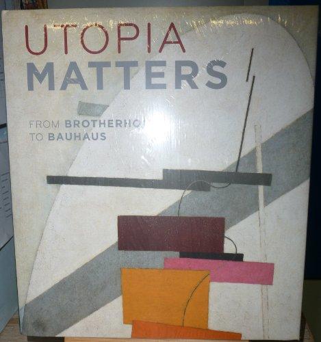 Utopia Matters: From Brotherhoods to Bauhaus