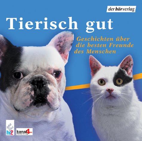 Tierisch gut. CD . Geschichten über die besten Freunde des Menschen