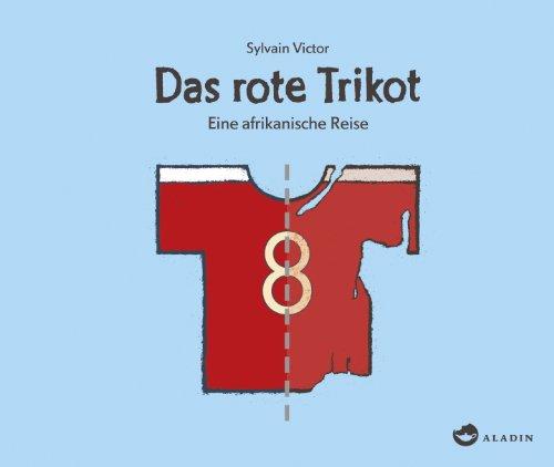 Das rote Trikot: Eine afrikanische Reise