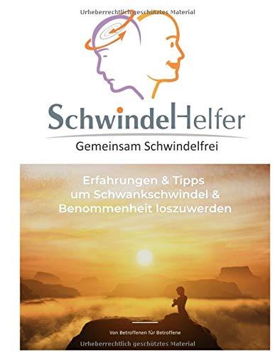 Schwindel Helfer - Gemeinsam Schwindelfrei: Erfahrungen und Tipps um Schwankschwindel & Benommenheit loszuwerden