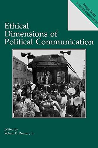 Ethical Dimensions of Political Communication (Praeger Series in Political Communication)