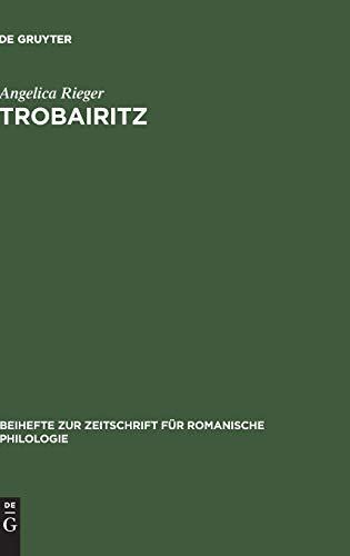 Trobairitz: Der Beitrag der Frau in der altokzitanischen höfischen Lyrik. Edition des Gesamtkorpus (Beihefte zur Zeitschrift für romanische Philologie, 233, Band 233)