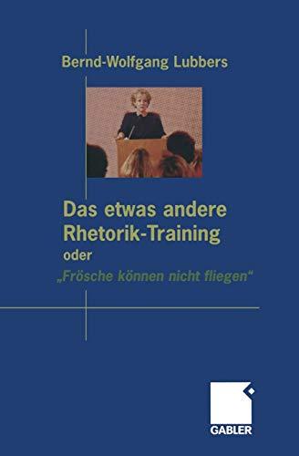 Das etwas andere Rhetorik-Training oder Frösche können nicht fliegen" (German Edition)