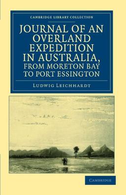 Journal of an Overland Expedition in Australia, From Moreton Bay to Port Essington: A Distance of Upwards of 3000 Miles, during the Years 1844-1845 (Cambridge Library Collection - History of Oceania)