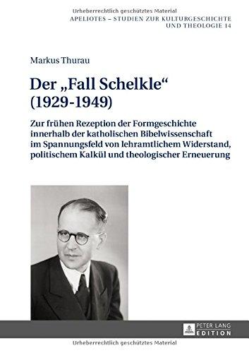 Der «Fall Schelkle» (1929-1949): Zur frühen Rezeption der Formgeschichte innerhalb der katholischen Bibelwissenschaft im Spannungsfeld von ... Studien zur Kulturgeschichte und Theologie)