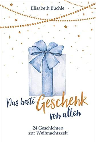 Das beste Geschenk von allen: 24 Geschichten zur Weihnachtszeit (Weihnachten)