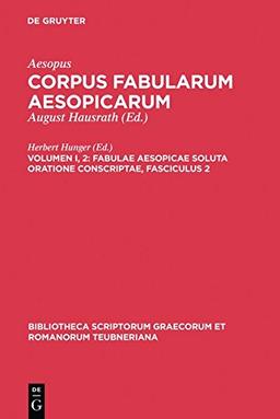 Aesopus: Corpus fabularum Aesopicarum: Fabulae Aesopicae soluta oratione conscriptae (Bibliotheca scriptorum Graecorum et Romanorum Teubneriana)