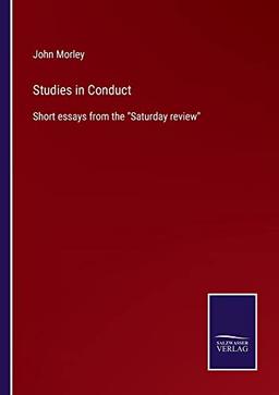 Studies in Conduct: Short essays from the "Saturday review"