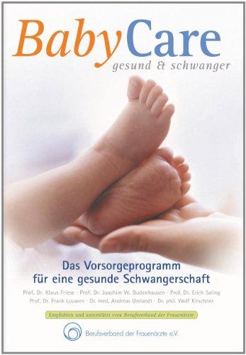 BabyCare - gesund & schwanger: AKTUALISIERTE NEUAUFLAGE 2011 - Das Vorsorgeprogramm für eine gesunde Schwangerschaft - Mit Rezeptbroschüre: Das ... gesunde Schwangerschaft. Mit Rezeptbeihefter