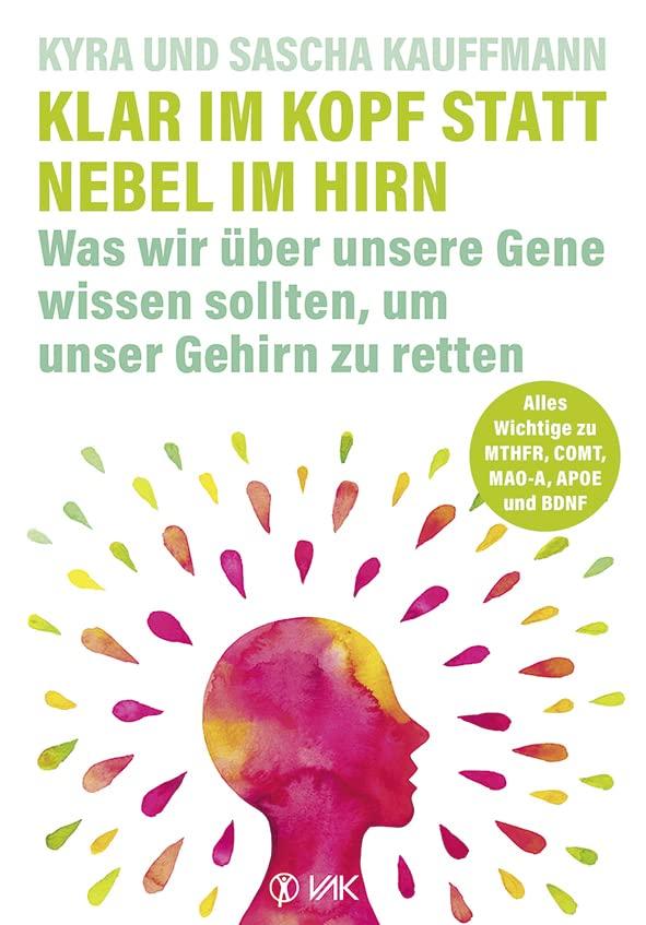 Klar im Kopf statt Nebel im Hirn: Was wir über unsere Gene wissen sollten, um unser Gehirn zu retten: Alles Wichtige zu APOE4, MTHFR, COMT und MAO und ... APOE4-Vererbung (Alzheimer-Risiko-Gen)