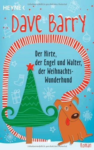 Der Hirte, der Engel und Walter, der Weihnachts-Wunderhund: Roman