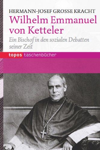 Wilhelm Emanuel Ketteler: Ein Bischof in den sozialen Debatten seiner Zeit