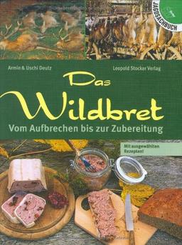 Das Wildbret: Vom Aufbrechen bis zur Zubereitung. Mit ausgewählten Rezepten