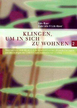 Klingen, um in sich zu wohnen: Methoden und Modelle leiborientierter Musiktherapie. Von den Klängen der Stille bis zum musikalischen Dialog. Band 3.2