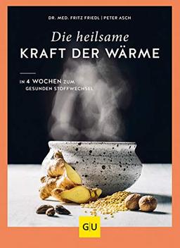 Die heilsame Kraft der Wärme: In 4 Wochen zum gesunden Stoffwechsel (GU Einzeltitel Gesunde Ernährung)