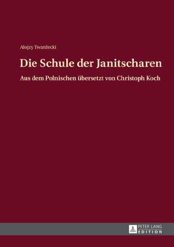 Die Schule der Janitscharen: Aus dem Polnischen übersetzt von Christoph Koch