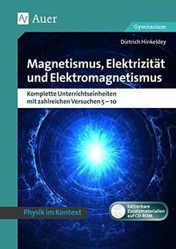 Magnetismus, Elektrizität und Elektromagnetismus: Physik kontextorientiert Gymnasium. Komplette Un terrichtseinheiten mit zahlreichen Versuchen 5-10 (5. bis 10. Klasse) (Physik im Kontext)