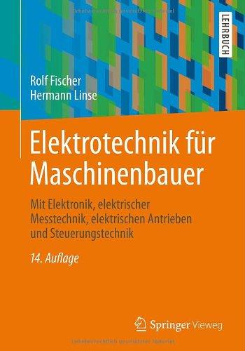 Elektrotechnik für Maschinenbauer: mit Elektronik, elektrischer Messtechnik, elektrischen Antrieben und Steuerungstechnik